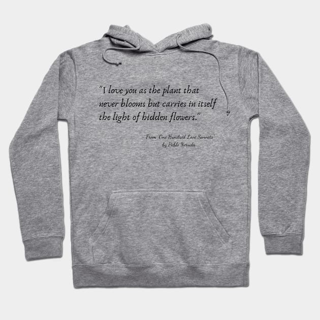 A Quote from "One Hundred Love Sonnets" by Pablo Neruda Hoodie by Poemit